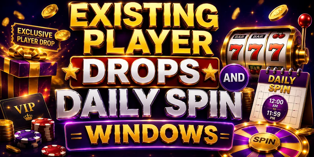 Existing Player Drops And Daily Spin Windows